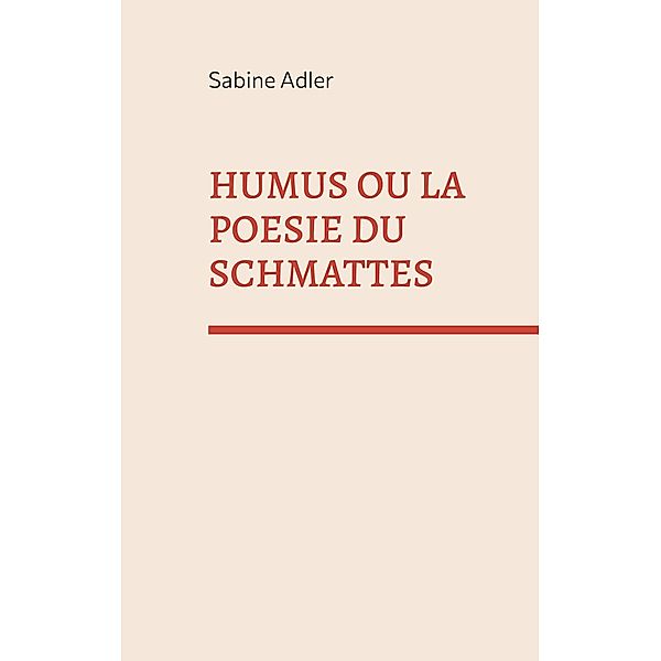 Humus ou la poésie du Schmattes, Sabine Adler