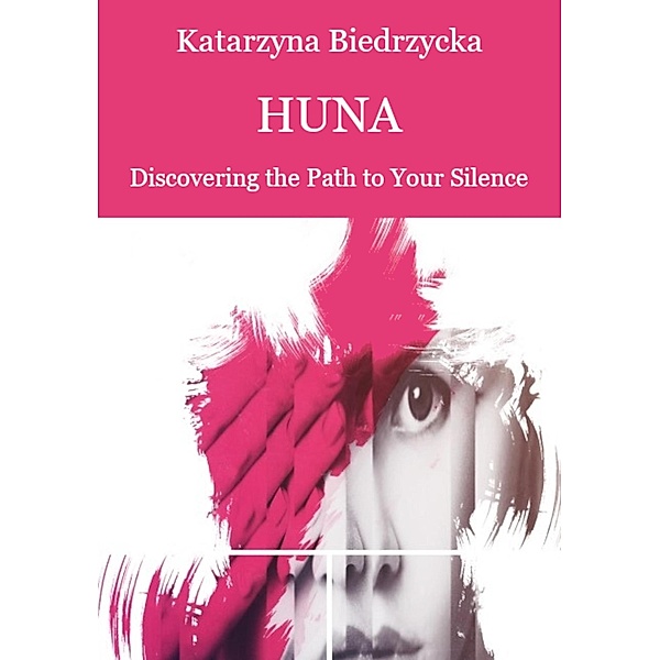Huna - Discovering the Path to Your Silence / Huna, Katarzyna Biedrzycka