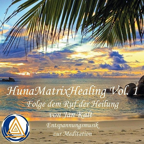 Hunamatrixhealing, Vol. 1 Folge dem Ruf der Heilung, Jan Kalt