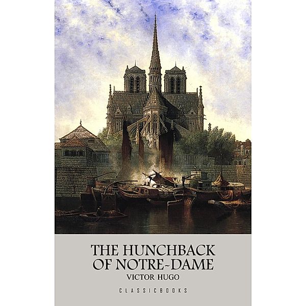 Hunchback of Notre-Dame / ClassicBooks, Hugo Victor Hugo