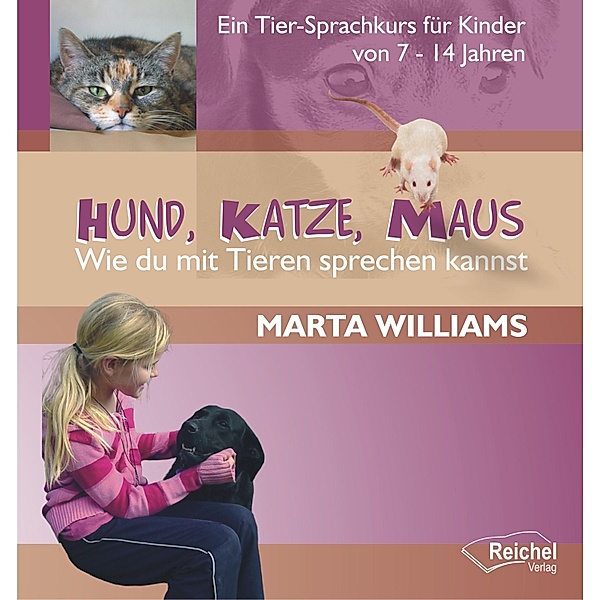 Hund, Katze, Maus - Wie du mit Tieren sprechen kannst, Marta Williams