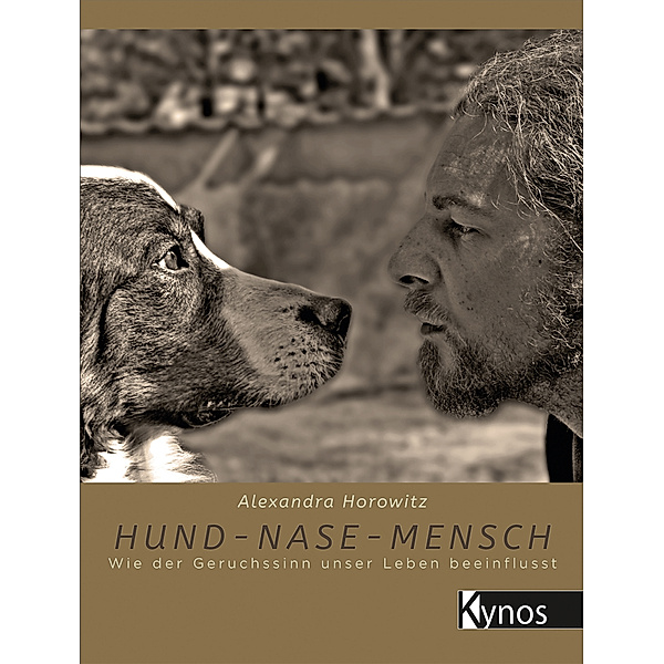 Hund - Nase - Mensch, Alexandra Horowitz
