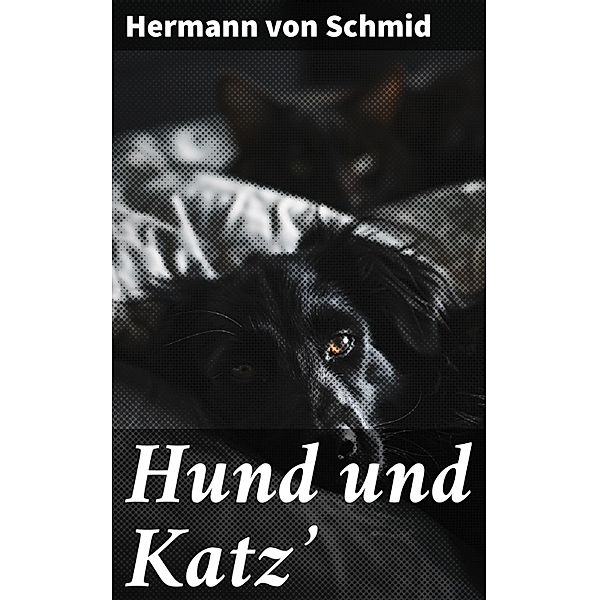 Hund und Katz', Hermann von Schmid