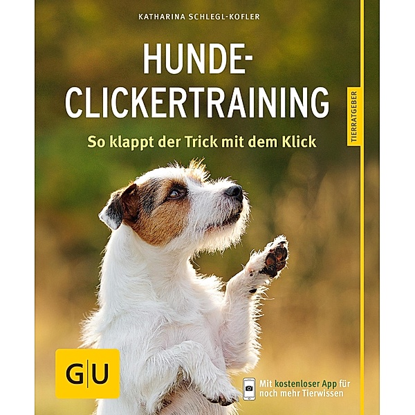 Hunde-Clickertraining / GU Haus & Garten Tier-Ratgeber, Katharina Schlegl-Kofler