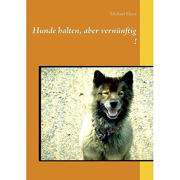 Hunde halten, aber vernünftig!, Michael Moos