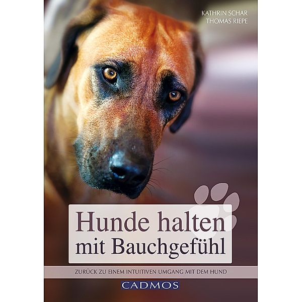 Hunde halten mit Bauchgefühl / Cadmos Hundewelt, Kathrin Schar, Riepe