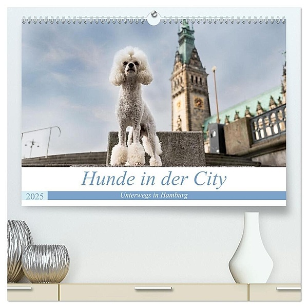 Hunde in der City - Unterwegs in Hamburg (hochwertiger Premium Wandkalender 2025 DIN A2 quer), Kunstdruck in Hochglanz, Calvendo, Sonja Tessen