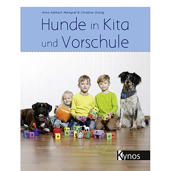 Hunde in Kita und Vorschule, Anne Kahlisch Markgraf, Christina Grünig