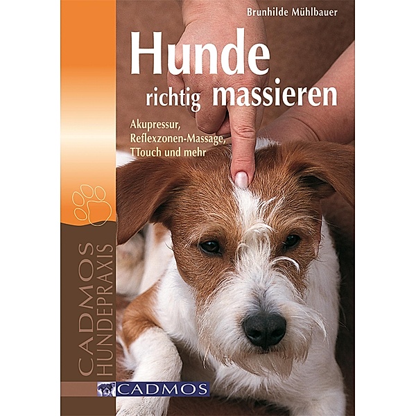 Hunde richtig massieren / Cadmos Hundewelt, Brunhilde Mühlbauer