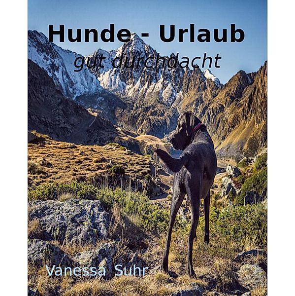 Hunde- Urlaub, gut durchdacht, Vanessa Suhr