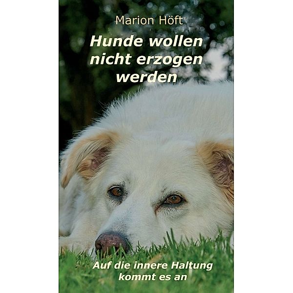 Hunde wollen nicht erzogen werden, Marion Höft