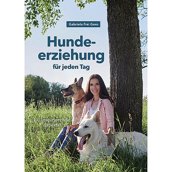 Hundeerziehung für jeden Tag, Gabriela Frei Gees