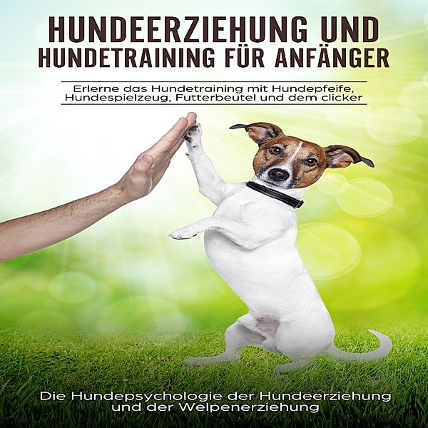 Hundeerziehung und Hundetraining für Anfänger, Peter Kraft