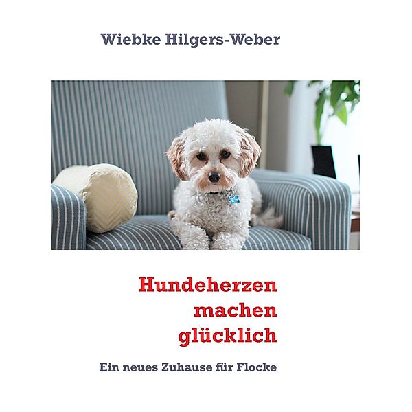 Hundeherzen machen glücklich, Wiebke Hilgers-Weber