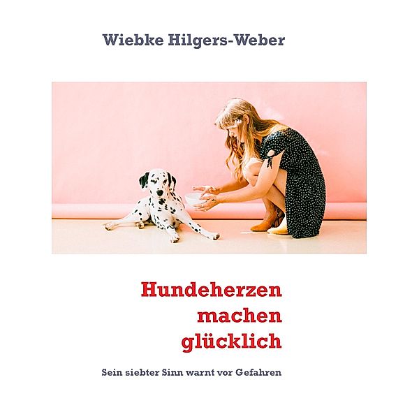 Hundeherzen machen glücklich, Wiebke Hilgers-Weber