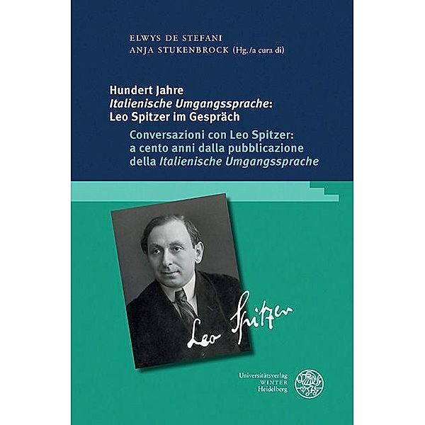 Hundert Jahre ,Italienische Umgangssprache': Leo Spitzer im Gespräch / Conversazioni con Leo Spitzer: a cento anni dalla pubblicazione della ,Italienische Umgangssprache'