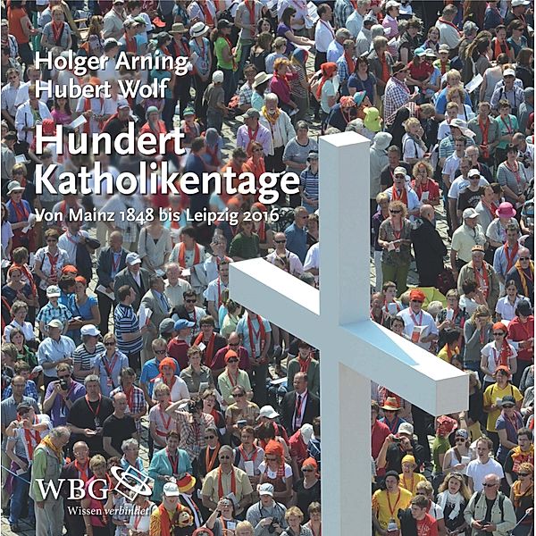 Hundert Katholikentage, Hubert Wolf, Holger Arning