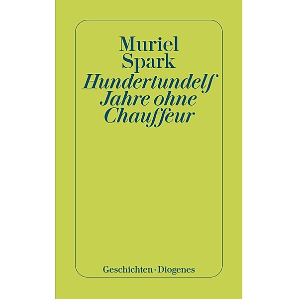 Hundertundelf Jahre ohne Chauffeur / Diogenes Klassiker, Muriel Spark