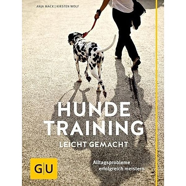 Hundetraining leicht gemacht, Anja Mack, Kirsten Wolf