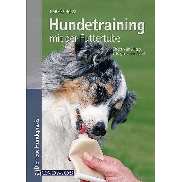 Hundetraining mit der Futtertube / Haltung und Erziehung, Harmke Horst