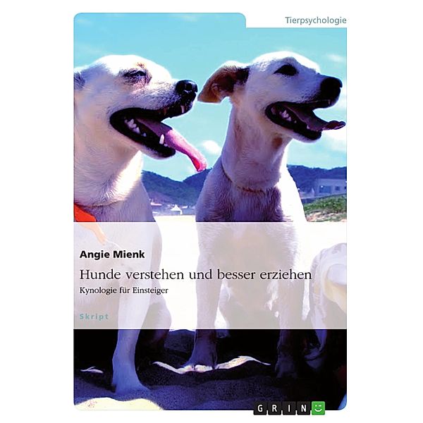 Hundeverhalten verstehen und Beziehungen aufbauen, Angie Mienk