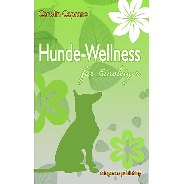 Hundewellness für Einsteiger, Carolin Caprano