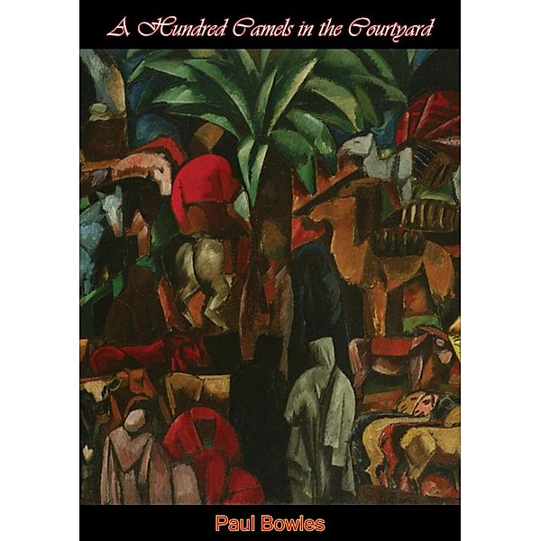 Hundred Camels in the Courtyard, Paul Bowles