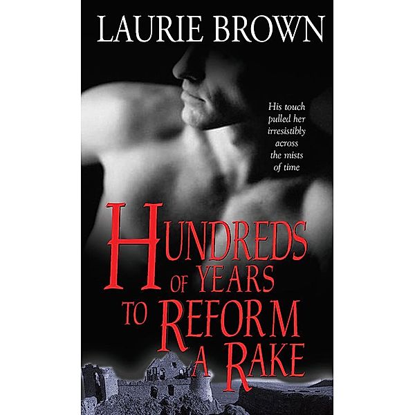 Hundreds of Years to Reform a Rake / Sourcebooks Casablanca, Laurie Brown