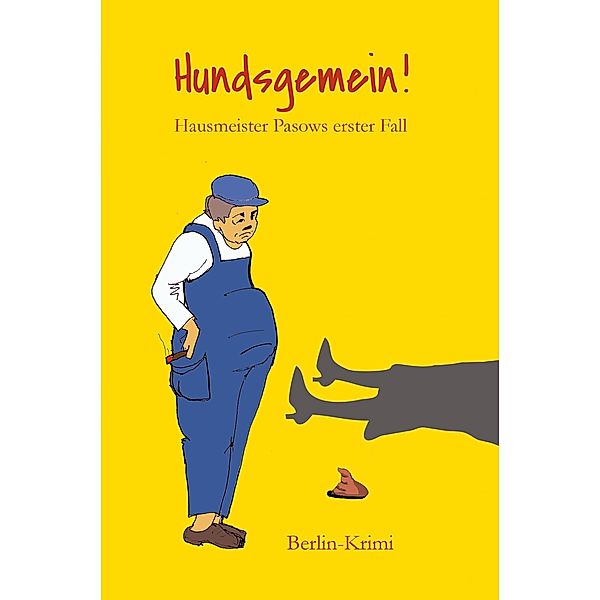 Hundsgemein! Hausmeister Pasows erster Fall / Hausmeister Pasow Bd.1, Dagmar Kahr, Ramona Karthe, Hans-Peter Nicklasch, Gudrun Peters, Helmut Paske, Rainer Rehme, Claudia Johanna Bauer