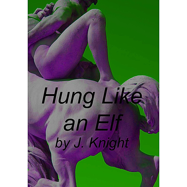 Hung Like an Elf, J. Knight