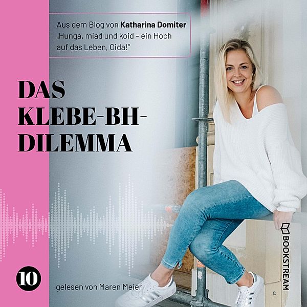 Hunga, miad & koid - Ein Hoch aufs Leben, Oida! - 10 - Das Klebe-BH-Dilemma, Katharina Domiter