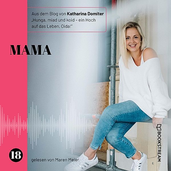 Hunga, miad & koid - Ein Hoch aufs Leben, Oida! - 18 - Mama, Katharina Domiter