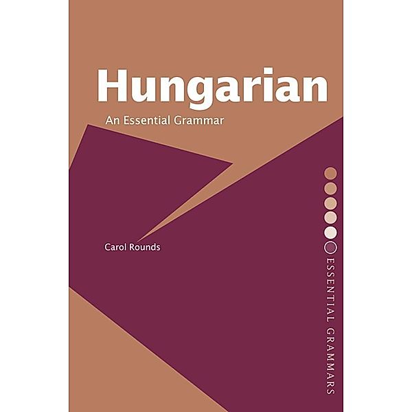 Hungarian: An Essential Grammar, Carol H. Rounds