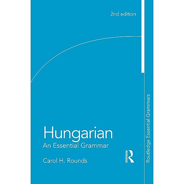 Hungarian: An Essential Grammar, Carol Rounds