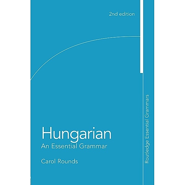 Hungarian: An Essential Grammar, Carol Rounds