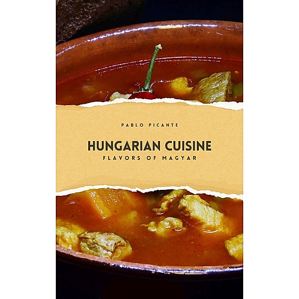 Hungarian Cuisine: Flavors of Magyar, Pablo Picante