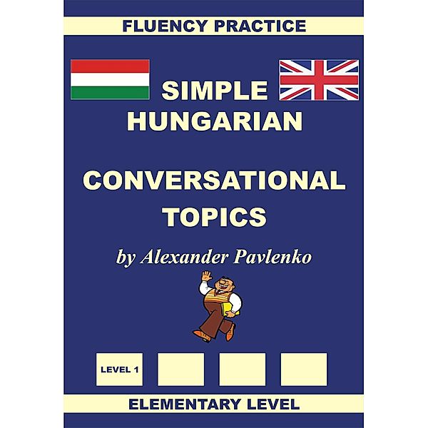 Hungarian-English, Simple Hungarian, Conversational Topics, Elementary Level / Simple Hungarian, Alexander Pavlenko