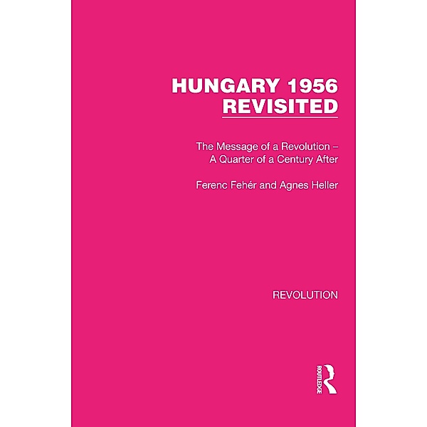 Hungary 1956 Revisited, Ferenc Fehér, Agnes Heller