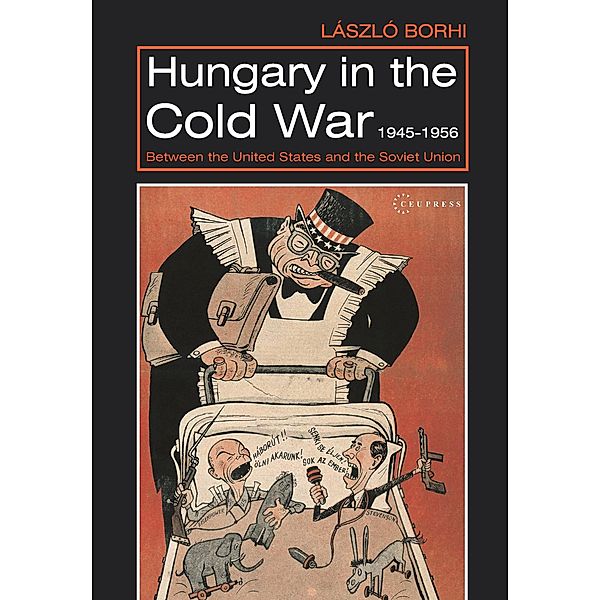 Hungary in the Cold War, 1945-1956, Laszlo Borhi