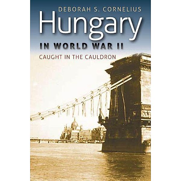 Hungary in World War II, Deborah S. Cornelius