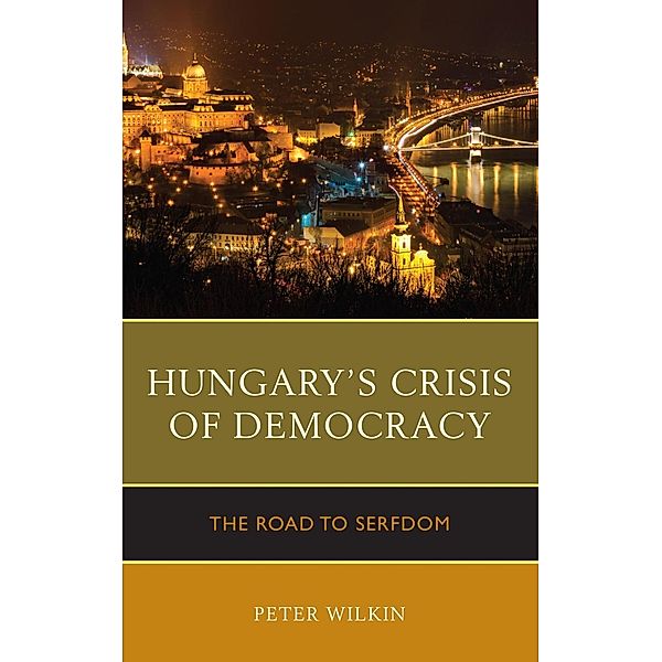 Hungary's Crisis of Democracy, Peter Wilkin