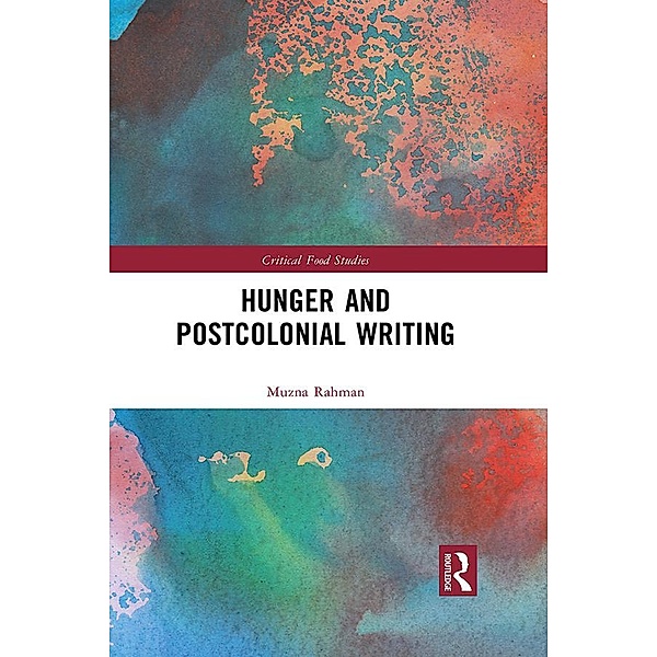 Hunger and Postcolonial Writing, Muzna Rahman
