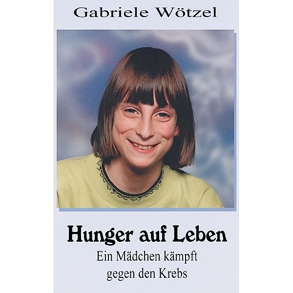 Hunger auf Leben, Gabriele Wötzel