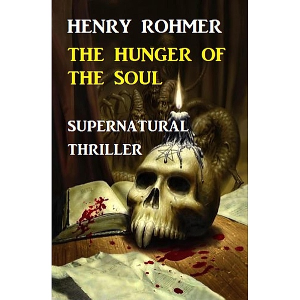 Hunger Of The Soul: Supernatural Thriller, Henry Rohmer