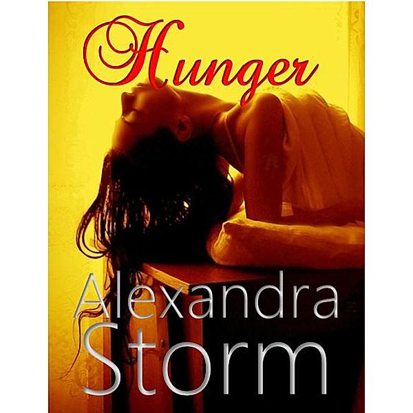 Hunger (The Lust Series, #3) / The Lust Series, Alexandra Storm