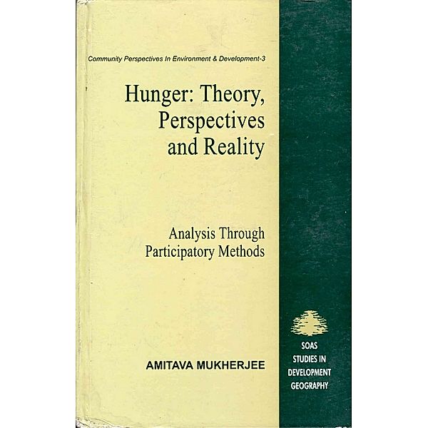 Hunger: Theory, Perspectives and Reality  (Analysis Through Participatory Methods) Community Perspectives in Environment and Development, Amitava Mukherjee