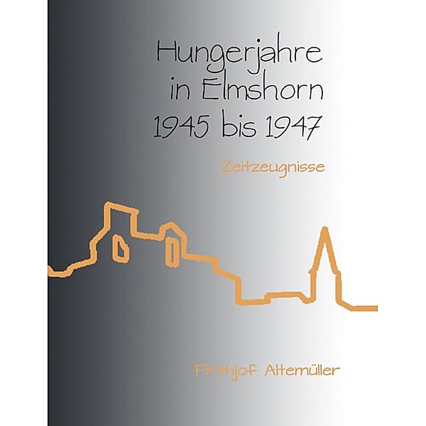 Hungerjahre in Elmshorn 1945 bis 1947, Frithjof Altemüller