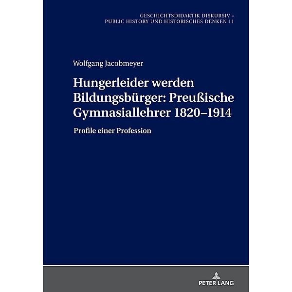 Hungerleider werden Bildungsbürger: Preußische Gymnasiallehrer 1820-1914