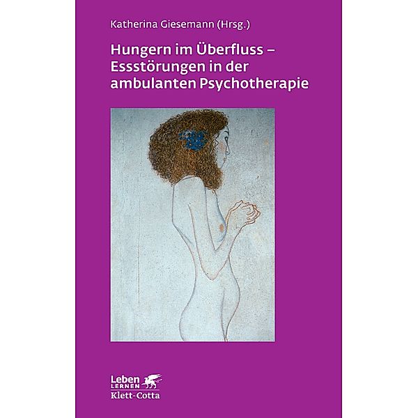 Hungern im Überfluss - Essstörungen in der ambulanten Psychotherapie (Leben Lernen, Bd. 247), Katherina Giesemann