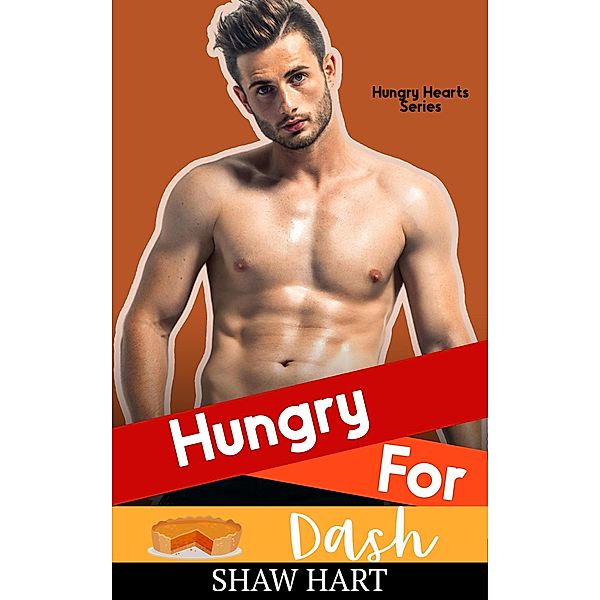Hungry For Dash (Happily Ever Holiday) / Happily Ever Holiday, Shaw Hart